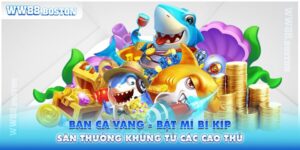 Bắn Cá Vàng - Bật Mí Bí Kíp Săn Thưởng Khủng Từ Các Cao Thủ